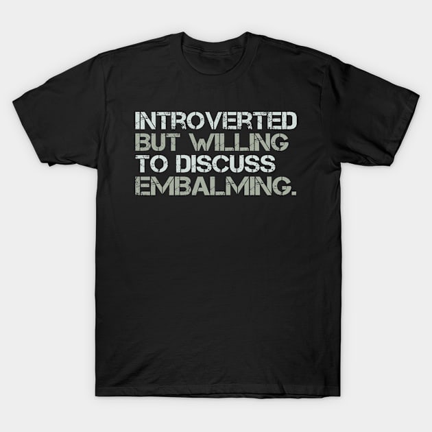 Introverted But Willing to Discuss Embalming Embalmer Gift T-Shirt by wygstore